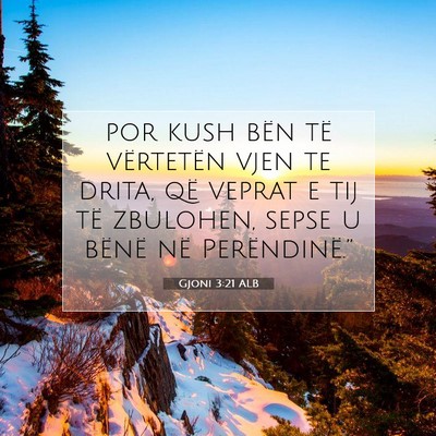Picture 07 - Gjoni 3:21 ALB - por kush bën të vërtetën vjen te drita, që - Bible Verse Picture