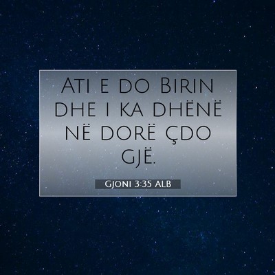 Picture 07 - Gjoni 3:35 ALB - Ati e do Birin dhe i ka dhënë në dorë çdo - Bible Verse Picture