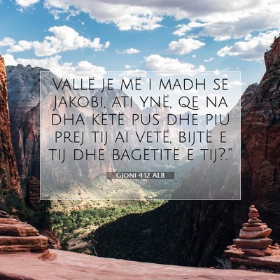 Picture 07 - Gjoni 4:12 ALB - Vallë je më i madh se Jakobi, ati ynë, qe na - Bible Verse Picture