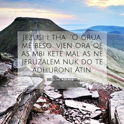 Picture 07 - Gjoni 4:21 ALB - Jezusi i tha: “O grua, më beso: vjen ora që - Bible Verse Picture