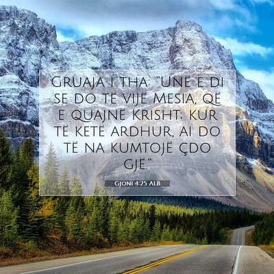 Picture 07 - Gjoni 4:25 ALB - Gruaja i tha: “Unë e di se do të vijë Mesia, - Bible Verse Picture