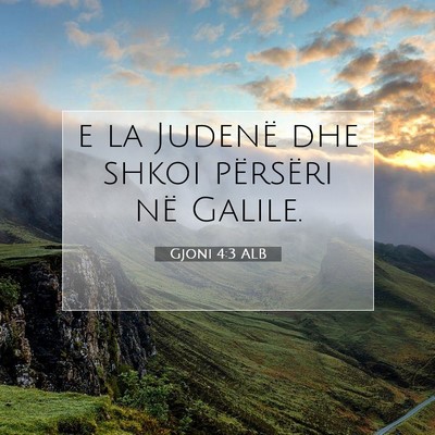 Picture 07 - Gjoni 4:3 ALB - e la Judenë dhe shkoi përsëri në - Bible Verse Picture