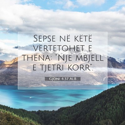 Picture 07 - Gjoni 4:37 ALB - Sepse në këtë vërtetohet e thëna: 