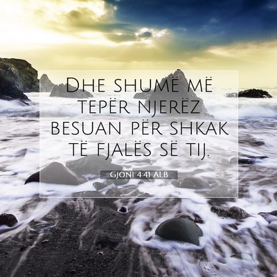 Picture 07 - Gjoni 4:41 ALB - Dhe shumë më tepër njerëz besuan për shkak - Bible Verse Picture