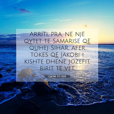 Picture 07 - Gjoni 4:5 ALB - Arriti, pra, në një qytet të Samarisë që - Bible Verse Picture