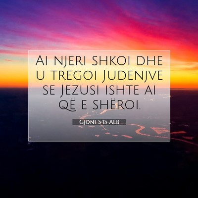 Picture 07 - Gjoni 5:15 ALB - Ai njeri shkoi dhe u tregoi Judenjve se Jezusi - Bible Verse Picture