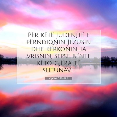 Picture 07 - Gjoni 5:16 ALB - Për këtë Judenjtë e përndiqnin Jezusin dhe - Bible Verse Picture