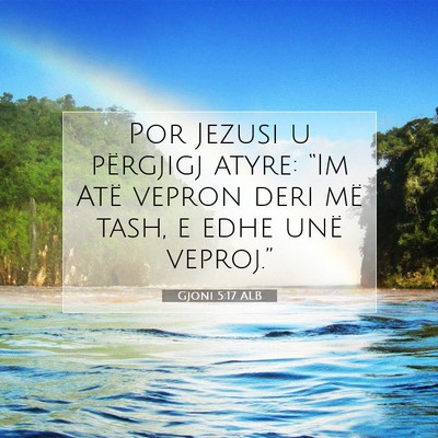 Picture 07 - Gjoni 5:17 ALB - Por Jezusi u përgjigj atyre: “Im Atë vepron - Bible Verse Picture