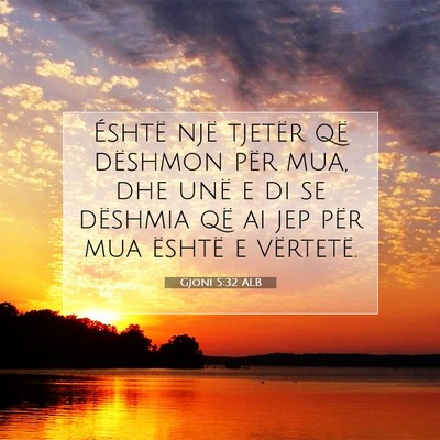 Picture 07 - Gjoni 5:32 ALB - Éshtë një tjetër që dëshmon për mua, dhe - Bible Verse Picture