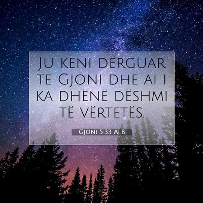 Picture 07 - Gjoni 5:33 ALB - Ju keni dërguar te Gjoni dhe ai i ka dhënë - Bible Verse Picture