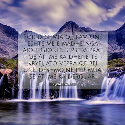 Picture 07 - Gjoni 5:36 ALB - Por dëshmia që kam unë është më e madhe nga - Bible Verse Picture
