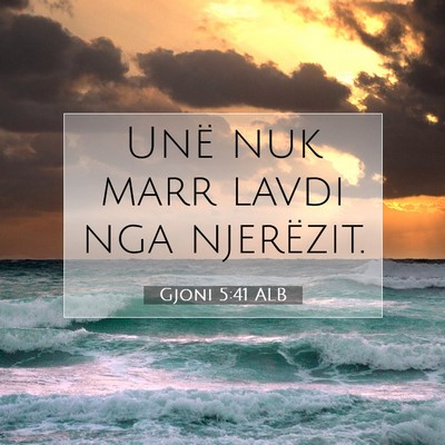 Picture 07 - Gjoni 5:41 ALB - Unë nuk marr lavdi nga - Bible Verse Picture