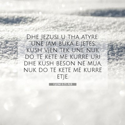 Picture 07 - Gjoni 6:35 ALB - Dhe Jezusi u tha atyre: “Unë jam buka e - Bible Verse Picture