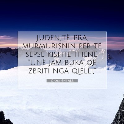 Picture 07 - Gjoni 6:41 ALB - Judenjtë, pra, murmurisnin për të, sepse - Bible Verse Picture