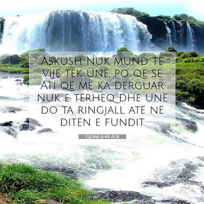 Picture 07 - Gjoni 6:44 ALB - Askush nuk mund të vijë tek unë, po qe se Ati - Bible Verse Picture