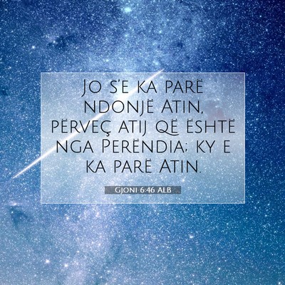 Picture 07 - Gjoni 6:46 ALB - Jo s’e ka parë ndonjë Atin, përveç atij që - Bible Verse Picture