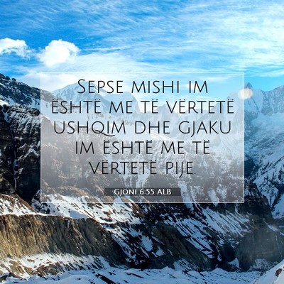 Picture 07 - Gjoni 6:55 ALB - Sepse mishi im është me të vërtetë ushqim - Bible Verse Picture