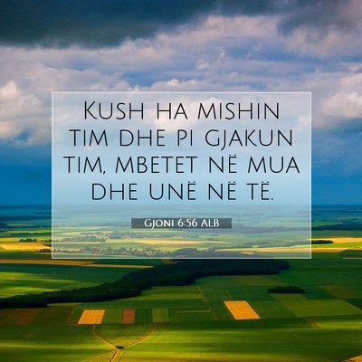 Picture 07 - Gjoni 6:56 ALB - Kush ha mishin tim dhe pi gjakun tim, mbetet në - Bible Verse Picture