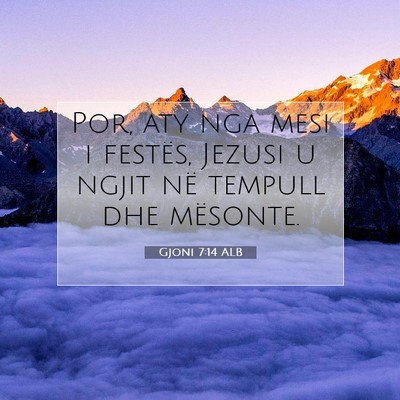 Picture 07 - Gjoni 7:14 ALB - Por, aty nga mesi i festës, Jezusi u ngjit në - Bible Verse Picture