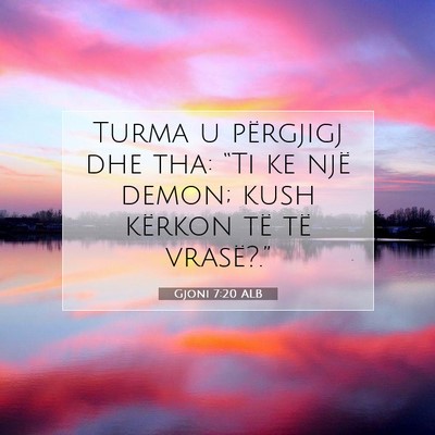 Picture 07 - Gjoni 7:20 ALB - Turma u përgjigj dhe tha: “Ti ke një demon; - Bible Verse Picture