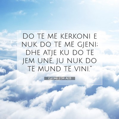 Picture 07 - Gjoni 7:34 ALB - Do të më kërkoni e nuk do të më gjeni; dhe - Bible Verse Picture