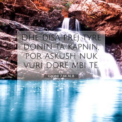 Picture 07 - Gjoni 7:44 ALB - Dhe disa prej tyre donin ta kapnin, por askush - Bible Verse Picture