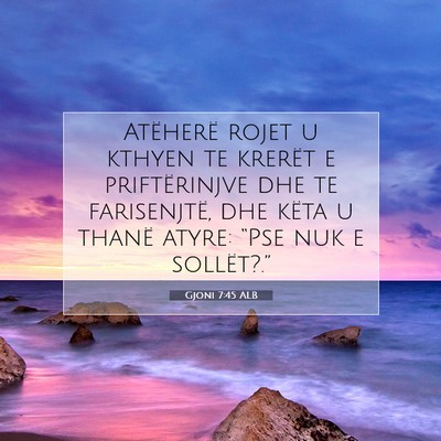 Picture 07 - Gjoni 7:45 ALB - Atëherë rojet u kthyen te krerët e - Bible Verse Picture