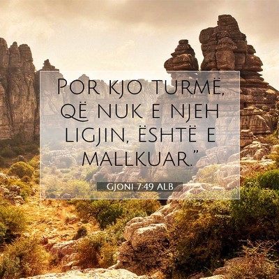 Picture 07 - Gjoni 7:49 ALB - Por kjo turmë, që nuk e njeh ligjin, është e - Bible Verse Picture