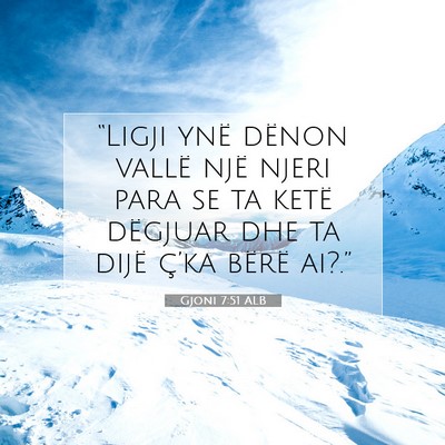 Picture 07 - Gjoni 7:51 ALB - “Ligji ynë dënon vallë një njeri para se ta - Bible Verse Picture