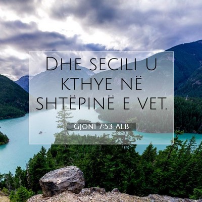 Picture 07 - Gjoni 7:53 ALB - Dhe secili u kthye në shtëpinë e - Bible Verse Picture