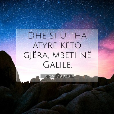 Picture 07 - Gjoni 7:9 ALB - Dhe si u tha atyre këto gjëra, mbeti në - Bible Verse Picture