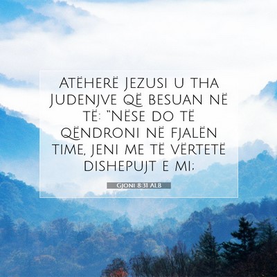 Picture 07 - Gjoni 8:31 ALB - Atëherë Jezusi u tha Judenjve që besuan në - Bible Verse Picture