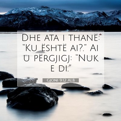 Picture 07 - Gjoni 9:12 ALB - Dhe ata i thanë: “Ku është ai?.” Ai u - Bible Verse Picture