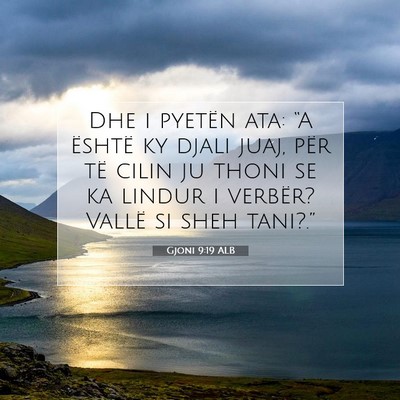 Picture 07 - Gjoni 9:19 ALB - Dhe i pyetën ata: “A është ky djali juaj, - Bible Verse Picture