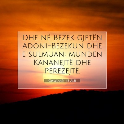 Picture 07 - Gjyqtarët 1:5 ALB - Dhe në Bezek gjetën Adoni-Bezekun dhe e - Bible Verse Picture