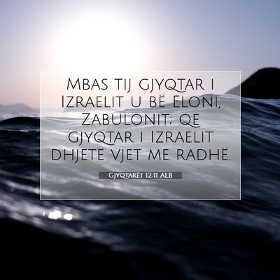 Picture 07 - Gjyqtarët 12:11 ALB - Mbas tij gjyqtar i Izraelit u bë Eloni, - Bible Verse Picture
