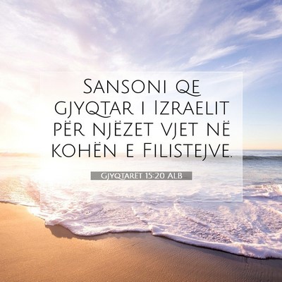 Picture 07 - Gjyqtarët 15:20 ALB - Sansoni qe gjyqtar i Izraelit për njëzet vjet - Bible Verse Picture