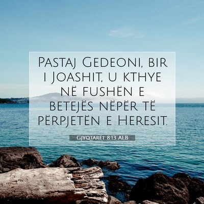 Picture 07 - Gjyqtarët 8:13 ALB - Pastaj Gedeoni, bir i Joashit, u kthye në - Bible Verse Picture