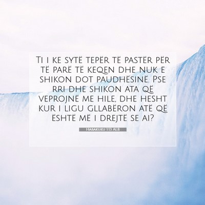 Picture 07 - Habakuku 1:13 ALB - Ti i ke sytë tepër të pastër për të parë - Bible Verse Picture