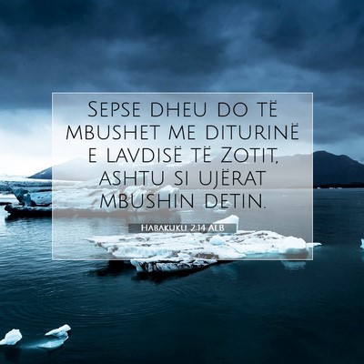 Picture 07 - Habakuku 2:14 ALB - Sepse dheu do të mbushet me diturinë e lavdisë - Bible Verse Picture