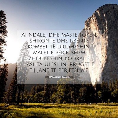Picture 07 - Habakuku 3:6 ALB - Ai ndalej dhe maste tokën, shikonte dhe i bënte - Bible Verse Picture