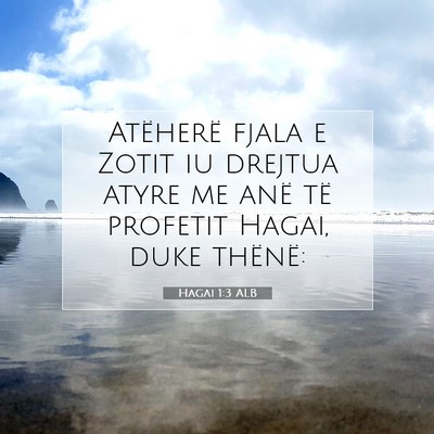 Picture 07 - Hagai 1:3 ALB - Atëherë fjala e Zotit iu drejtua atyre me anë - Bible Verse Picture