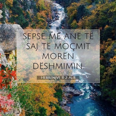 Picture 07 - Hebrenjve 11:2 ALB - sepse me anë të saj të moçmit morën - Bible Verse Picture