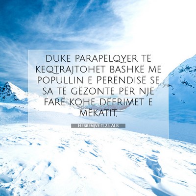 Picture 07 - Hebrenjve 11:25 ALB - duke parapëlqyer të keqtrajtohet bashkë me - Bible Verse Picture