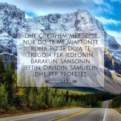 Picture 07 - Hebrenjve 11:32 ALB - Dhe ç’të them më? Sepse nuk do të më - Bible Verse Picture