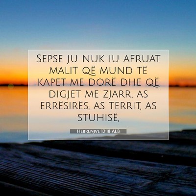 Picture 07 - Hebrenjve 12:18 ALB - Sepse ju nuk iu afruat malit që mund të kapet - Bible Verse Picture