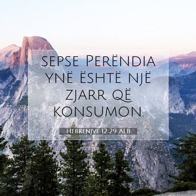 Picture 07 - Hebrenjve 12:29 ALB - sepse Perëndia ynë është një zjarr që - Bible Verse Picture