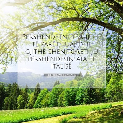 Picture 07 - Hebrenjve 13:24 ALB - Përshëndetni të gjithë të parët tuaj dhe - Bible Verse Picture