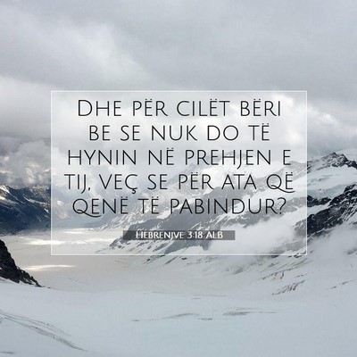 Picture 07 - Hebrenjve 3:18 ALB - Dhe për cilët bëri be se nuk do të hynin në - Bible Verse Picture