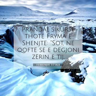 Picture 07 - Hebrenjve 3:7 ALB - Prandaj, sikurse thotë Fryma e Shenjtë: “Sot, - Bible Verse Picture